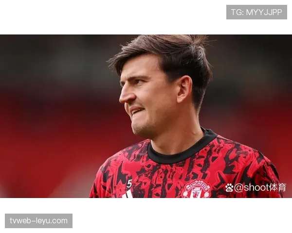 马奎尔本赛季防守表现稳健，持续提升后防影响力